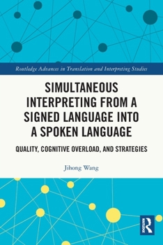 Paperback Simultaneous Interpreting from a Signed Language into a Spoken Language: Quality, Cognitive Overload, and Strategies Book