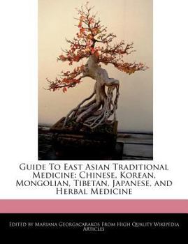 Guide to East Asian Traditional Medicine : Chinese, Korean, Mongolian, Tibetan, Japanese, and Herbal Medicine