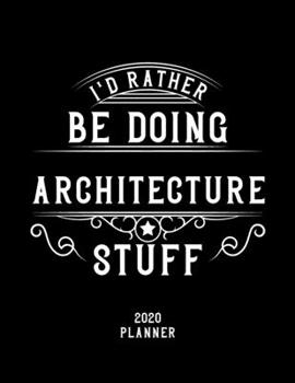 Paperback I'd Rather Be Doing Architecture Stuff 2020 Planner: Architecture Fan 2020 Planner, Funny Design, 2020 Planner for Architecture Lover, Christmas Gift Book