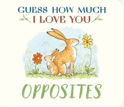 Guess How Much I Love You: Opposites - Book  of the Little Nutbrown Hare