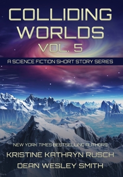 Colliding Worlds, Vol. 5: A Science Fiction Short Story Series - Book #5 of the Colliding Worlds: A Science Fiction Short Story Series