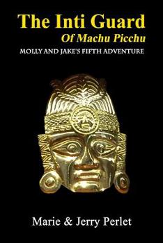 The Inti Guard of Machu Picchu : Molly and Jake's Fifth Adventure