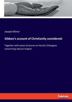 Paperback Gibbon's account of Christianity considered: Together with some strictures on Hume's Dialogues concerning natural religion Book