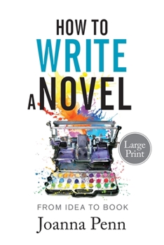 Paperback How to Write a Novel. Large Print.: From Idea to Book [Large Print] Book