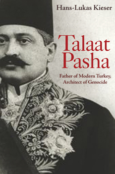 Hardcover Talaat Pasha: Father of Modern Turkey, Architect of Genocide Book