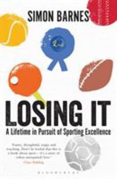 Paperback Losing It: A Lifetime in Pursuit of Sporting Excellence Book
