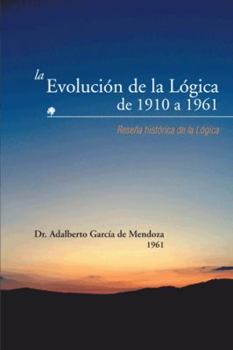 La Evolución de la Lógica de 1910 a 1961: Reseña histórica de la Lógica