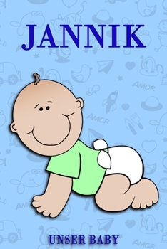 Jannik unser Baby: Notizbuch/Tagebuch für Eltern/Babybuch/6*9"entspricht DIN A5/120Seiten/halb leer, halb liniert (German Edition)