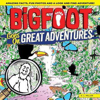 Paperback Bigfoot Goes on Great Adventures: Amazing Facts, Fun Photos, and a Look-And-Find Adventure! Book