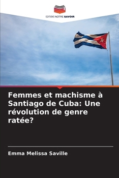 Paperback Femmes et machisme à Santiago de Cuba: Une révolution de genre ratée? [French] Book