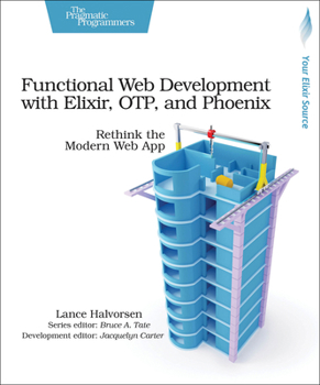 Paperback Functional Web Development with Elixir, Otp, and Phoenix: Rethink the Modern Web App Book