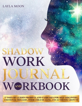 Paperback Shadow Work Journal and Workbook: 37 Days of Guided Prompts and Exercises for Self-Discovery, Emotional Triggers, Inner Child Healing, and Authentic G Book