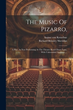 The Music Of Pizarro,: A Play, As Now Performing At The Theatre Royal Drury Lane, With Unbounded Applause,...