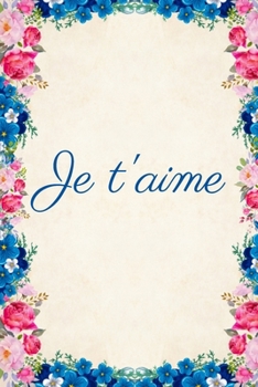 Je t'aime: Carnet de Notes - Pages Lignées - Message d'amour - 15,2 cm x 22,9 cm (French Edition)