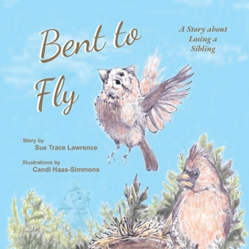 Paperback Bent to Fly: A Story about Losing a Sibling Book