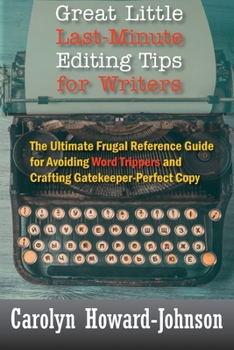 Paperback Great Little Last-Minute Editing Tips for Writers: The Ultimate Frugal Reference Guide for Avoiding Word Trippers and Crafting Gatekeeper-Perfect Copy Book