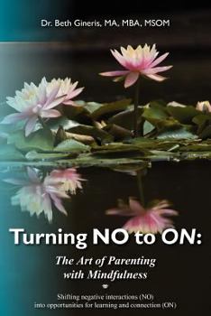 Paperback Turning NO to ON: The Art of Parenting with Mindfulness: Shifting negative interactions (NO) into opportunities for learning and connect Book