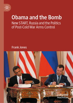 Hardcover Obama and the Bomb: New Start, Russia and the Politics of Post-Cold War Arms Control Book