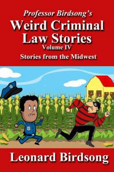 Paperback Professor Birdsong's Weird Criminal Law Stories: Volume IV - Stories from the Midwest Book