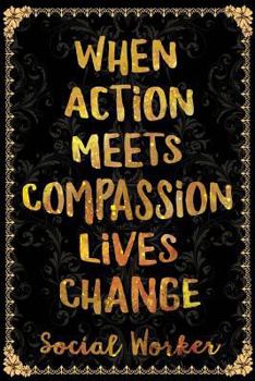 Paperback When Action Meets Compassion Lives Change Social Worker Book