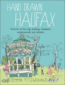 Hardcover Hand Drawn Halifax: Portraits of the city's buildings, landmarks, neighbourhoods and residents Book