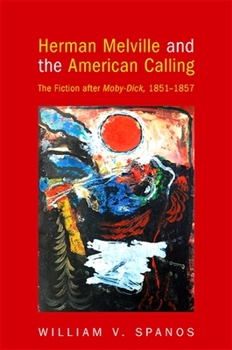 Paperback Herman Melville and the American Calling: The Fiction After Moby-Dick, 1851-1857 Book