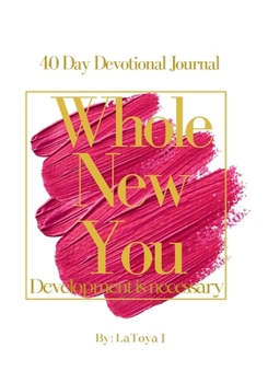 Whole New You 40 Day Devotional Journal : Development Is Necessary
