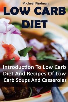 Paperback Low Carb Diet: Introduction To Low Carb Diet And Recipes Of Low Carb Soups And Casseroles: (low carbohydrate, high protein, low carbo Book