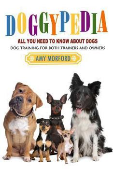 Paperback Doggypedia: All You Need to Know about Dogs: Dog Training for Both Trainers and Owners Book