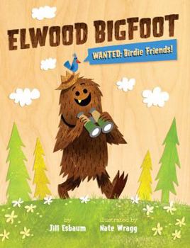 Hardcover Elwood Bigfoot: Wanted: Birdie Friends! Book
