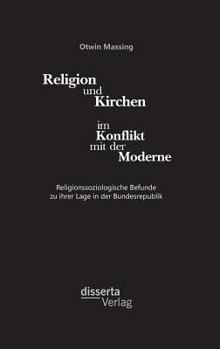 Hardcover Religion und Kirchen im Konflikt mit der Moderne: Religionssoziologische Befunde zu ihrer Lage in der Bundesrepublik [German] Book