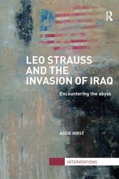 Leo Strauss and the Invasion of Iraq: Encountering the Abyss