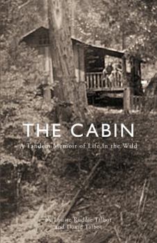 Paperback The Cabin: A Tandem Memoir of Life in the Wild Book