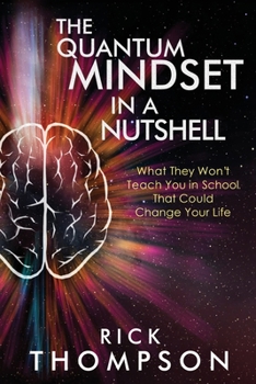 Paperback The Quantum Mindset in a Nutshell: What They Won't Teach You in School That Could Change Your Life Book