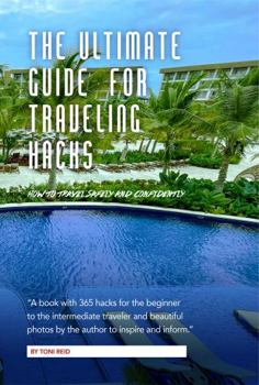 Paperback The Ultimate Guide For Traveling Hacks: How To Travel Safely and Confidently Book