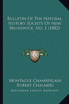 Bulletin Of The Natural History Society Of New Brunswick, No. 1