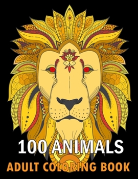 Paperback 100 Animals Adult Coloring Book: Animals coloring book With Lions, Elephants, Owls, Horses, Dogs, Cats, and Many More! Stress Relieving Designs for Ad Book