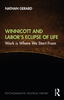Paperback Winnicott and Labor's Eclipse of Life: Work is Where We Start From Book