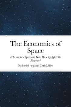 Paperback The Economics of Space: Who are the Players and How Do They Affect the Economy? Book