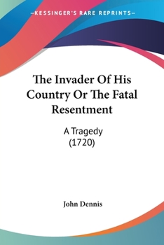 Paperback The Invader Of His Country Or The Fatal Resentment: A Tragedy (1720) Book