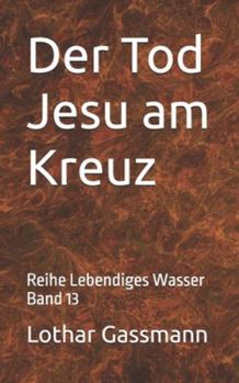 Der Tod Jesu am Kreuz: Reihe Lebendiges Wasser Band 13 (German Edition)