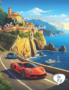 The Coolest Fast Vehicles Coloring Book: Exciting Adventures for Boys, Toddlers, and Kids Who Love Speed! 101 pages | Ages 4-12 | Large High Quality ... ideas, that takes place all around the globe)