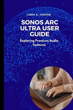 Sonos Arc Ultra User Guide: Exploring Premium Audio Features