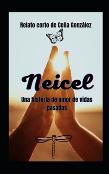 Paperback Neicel: Una historia de amor de vidas pasadas. [Spanish] Book