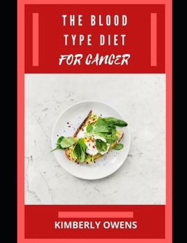 Paperback The Blood Type Diet for Cancer: Discover Several Recipes for Cancer Management and for Your Blood Type Book