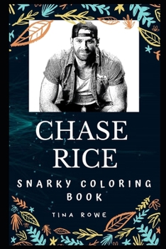 Chase Rice Snarky Coloring Book: An American Country Music Singer. (Chase Rice Snarky Coloring Books)