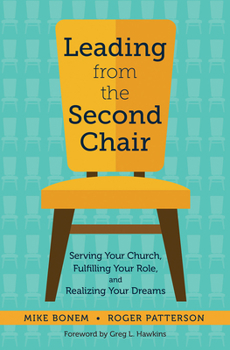 Leading from the Second Chair: Serving Your Church, Fulfilling Your Role, and Realizing Your Dreams (J-B Leadership Network Series)