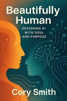 Paperback Beautifully Human: Designing AI with Soul and Purpose Book
