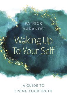 Paperback Waking Up to Your Self: A Guide to Living Your Truth Book