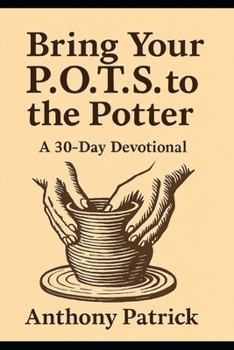Paperback Bring Your P.O.T.S. To The Potter: A 30 - Day Devotional Book